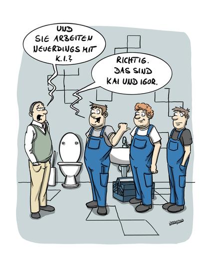 Ein Kunde steht mit drei Installateuren des Sanitärbereichs im Badezimmer und fragt den Vorgesetzten kritisch: "Und Sie arbeiten neuerdings mit KI?", worauf der Meister antwortet: "Richtig. Das sind Kai und Igor."