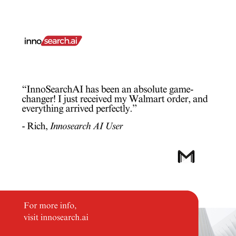 A graphic featuring the InnoSearchAI logo at the top left with a testimonial that reads: “InnoSearchAI has been an absolute game-changer! I just received my Walmart order, and everything arrived perfectly.” The quote is attributed to Rich, an InnoSearchAI user. A red footer at the bottom reads: “For more info, visit innosearch.ai,” with a small decorative “M” logo in the bottom-right corner. The design is clean and user-focused.