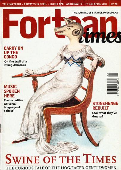 The front cover of Fortean Times: The Journal of Strange Phenomena No 145 from April 2001, featuring an illustration of the hog-faced gentlewoman, either Mistris Tannakin Skinker of London, Jacamijntjen Jacobs of Amsterdam or others, the subjects of popular urban legends of 17th century Europe.