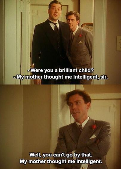 Bertie asks Jeeves: Were you a brilliant child? 
Jeeves: My mother thought me intelligent, sir.
Bertie: Well, you can't go by that. My mother thought me intelligent. 