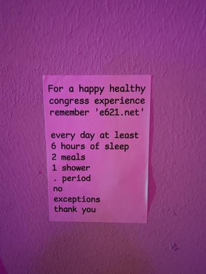 A sticker saying "For a happy healthy congress experience remember e621.net

every day at least
6 hours of sleep
2 meals
1 shower
period
no
exceptions 
thank you"