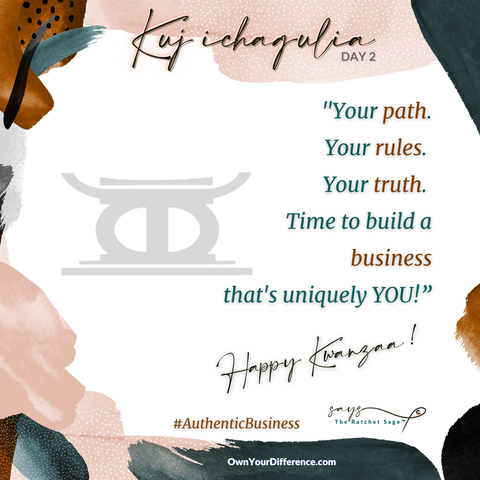 A Kwanzaa-themed graphic featuring decorative abstract art. Text reads, Kujichagulia Day 2. Your path. Your rules. Your truth. Time for you to build a business that’s uniquely YOU! With a resounding cry of Happy Kwanzaa! - The Ratchet Sage™ wishes you a joyful end of the year.  Includes the hashtag #AuthenticBusiness and a website link to OwnYourDifference.com. Image credit: The Ratchet Sage™ (Ebony L. Green) - Kwanzaa 2 | 2024 | Square under the following license: Authentic Distinction exclusive.