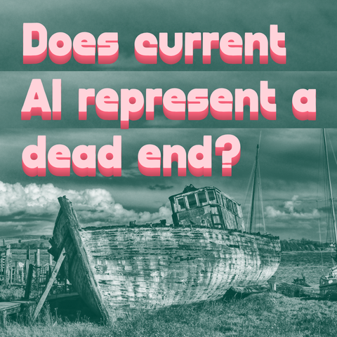 Pink text on duotone green white background with rusted boat resting on land:
Does current AI represent a dead end?
