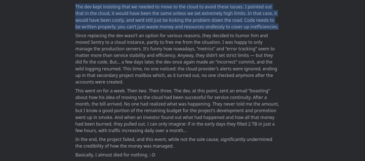 A screenshot of a text-based story about a software developer who insisted on moving a project to the cloud to resolve issues.  The move did not resolve the issues, and ultimately resulted in high cloud storage costs and the project's failure, due to unchecked logging and ignored alerts.  The story concludes with the author expressing frustration over the situation.