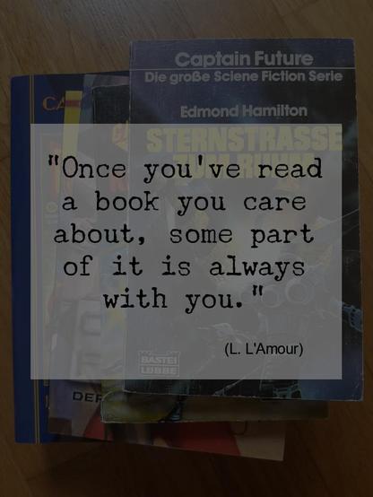 Meme-text: "Once you#ve read a book you care about, some part of it is always with you." (L. L'Amour)