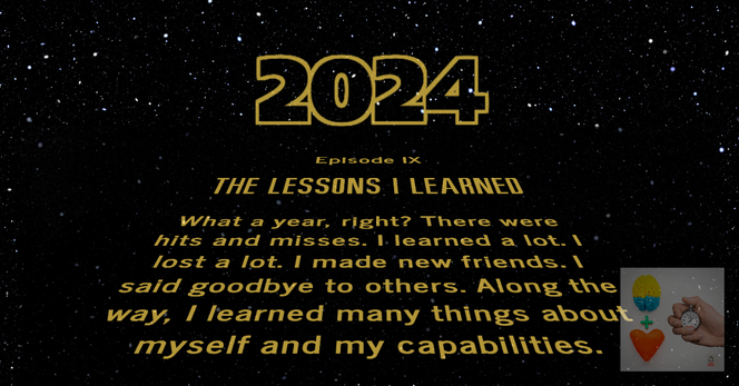 Star Wars intro crawl text that reads: 2024 / Episode IX / THE LESSONS I LEARNED / What a year, right? There were hits and misses. I learned a lot. I lost a lot. I made new friends. I said goodbye to others. Along the way, I learned many things about myself and my capabilities.
