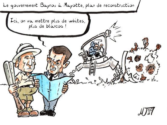 Dessin d'actu par Myster Ty, encre et aquarelle. "Le gouvernement Bayrou à Mayotte, plan de reconstruction". Valls et Bayrou regarde un plan. Bayrou est habillé en colon des années 30 et tient un fusil de chasse. Valls dit "Ici, on va mettre plus de whites, plus de blancos !". Dans le fond, un CRS manœuvre un bulldozer et traine un tas de cadavres de maorés.
