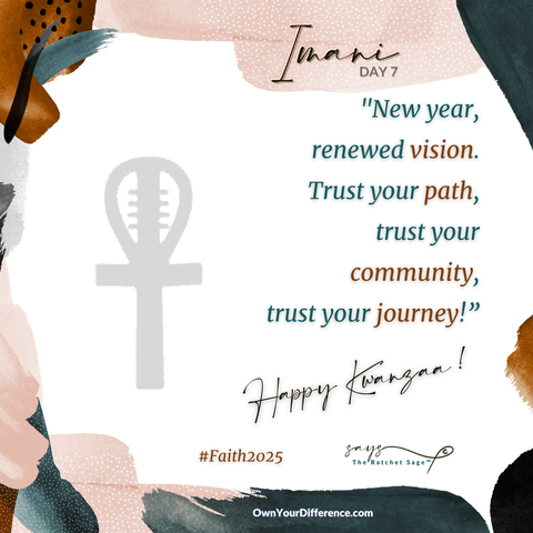 Text with abstract background art. Imani Day 7: New year, renewed vision. Trust your path, trust your community, trust your journey! Happy Kwanzaa! #Faith2025 Below is a nod to the Rebelutionary Coaches alongside The Ratchet Sage™ who keep us remembering that Black people matter in all the ways. Image credit: The Ratchet Sage™ (Ebony L. Green) - Kwanzaa 7 | 2024 | Square under the following license: Authentic Distinction exclusive.