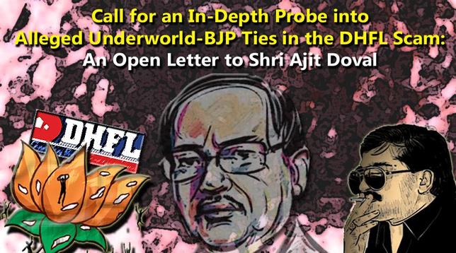 An open letter dated January 1, 2025, addressed to India’s National Security Advisor, Shri Ajit Doval, calls for a thorough investigation into alleged connections between the underworld, the Bharatiya Janata Party (BJP), and the Dewan Housing Finance Corporation Limited (DHFL) scam. The letter references media reports, including a 2019 exposé by Cobrapost titled “DHFL: The Anatomy of India’s Biggest Financial Scam,” which suggest links between figures such as Dawood Ibrahim, the late Iqbal Mirchi, Chhota Shakeel, RKW Developers (Dheeraj Realty), DHFL, and the BJP. The authors express concern over the lack of response to Right to Information (RTI) requests on the matter and note the BJP’s silence regarding these serious allegations. They urge Shri Doval to investigate the issue to uncover the truth and deliver justice to the numerous victims of the DHFL scam, including senior citizens, widows of retired Indian army personnel, physically challenged individuals, and employees of the Uttar Pradesh Power Corporation Limited (UPPCL), who have suffered significant financial losses.