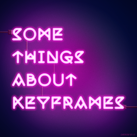 Neon lights on dark background with text: Some Things About Keyframes.
Illustration