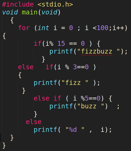 A very messy implementation of fizzbuzz mixing tabs and spaces, unaligned braces, inconsistent spaces around operators and semi colons and even more grossness.

The full code follows if you would like to try it out.

#include <stdio.h>
void main(void)
  {
  	for (int i = 0 ; i <100;i++)
{
		if(i% 15 == 0 ) {
			printf("fizzbuzz ");
		  }
	else   if(i % 3==0 )
	{
		printf("fizz " );
	 }
	 	else if ( i %5==0) {
	 		printf("buzz ")  ;
	 	}
	  else
	  	printf( "%d " ,  i);
  }
}