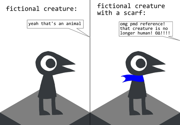 Left panel: A Monument Valley crow-person with the caption “fictional creature:” with an off-panel person saying “yeah that’s an animal” Right panel: A Monument Valley crow-person in the same pose wearing a scarf with the caption “fictional creature with a scarf:” with an off-panel person saying “omg pmd reference! that creature is no longer human! ΘΔ!!!!”