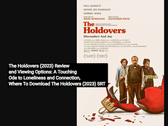 The Holdovers (2023) Review and Viewing Options: A Touching Ode to Loneliness and Connection, Where To Download The Holdovers (2023) SRT
https://gopublic.today/download-the-holdovers-2023-srt

#TheHoldovers2023 #MovieReview #FilmOde #Loneliness #Connection #SRTDownload #ViewingOptions #DramaFilm #MustWatch #CinematicExperience #FilmCritique #2023Movies #StreamingNow #IndieFilm #EmotionalStorytelling 