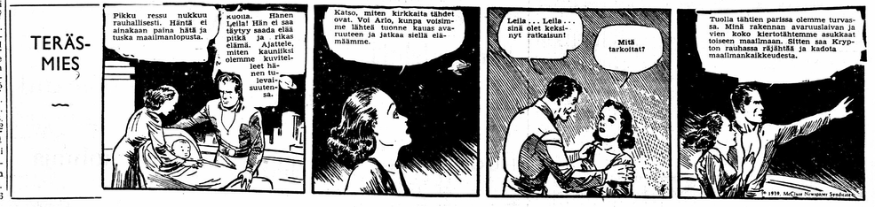 Teräsmiehen vanhemmat Leila ja Arlo keksivät että voivat lähettää lapsensa avaruuteen "sitten saa Krypton rauhassa räjähtää ja kadota maailmankaikkeudesta". (6.11.1942)
