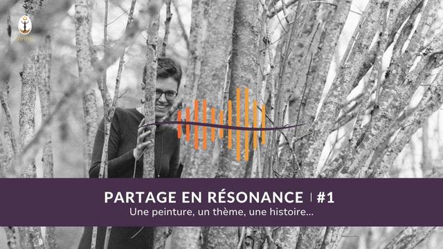 Partage en résonance, épisode 1. Lorina présente une peinture, un thème, une histoire