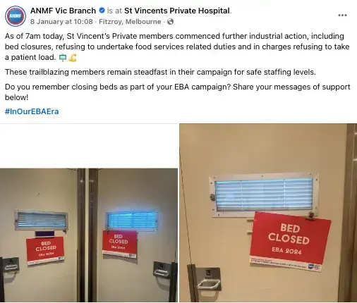 ANMF Vic Branch is at St Vincents Private Hospital. 
8 January at 10.08 Fitzroy Melbourne 

As of 7am today, St Vincent's Private members commenced further industrial action including bed closures, refusing to Undertake food services related duties and in charges refusing to take a patient load. 
These trailblazing members remain steadfast in their campaign for safe staffing levels. 
Do you remember closing beds as part of your EBA campaign? Share your messages of support below

#InOurEBAEra 