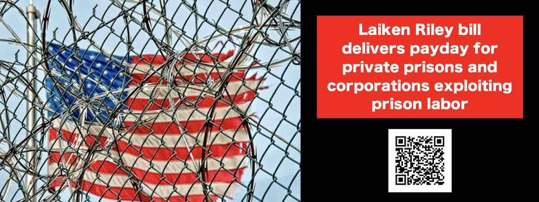 Laken Riley act delivers payday for private prisons and corporations exploiting prison labor.