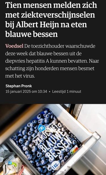 Screenshot van kop en inleodende tekst van NRC artikel. Met afbeelding van diepvriesvak met daarin een kilozak 'zakje blauwe bessen'.

Tekst: Tien mensen melden zich met ziekteverschijnselen bij Albert Heijn na eten blauwe bessen. De toezichthouder waarschuwde deze week dat blauwe bessen uit de diepvries hepatitis A kunnen bevatten. Naar schatting zijn honderden mensen besmet met het virus.