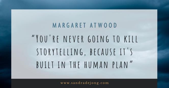 Citaat van Margaret Atwood: "You're never going to kill storytelling, because it's buitl in the human plan"