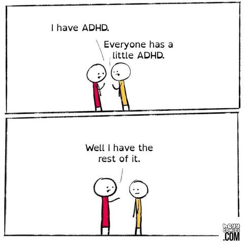 A two-panel comic shows simple stick figure drawings. The top panel depicts one stick figure in red saying "I have ADHD," and another in yellow responding, "Everyone has a little ADHD." The bottom panel shows a similar interaction, with the red stick figure saying, "Well I have the rest of it."
