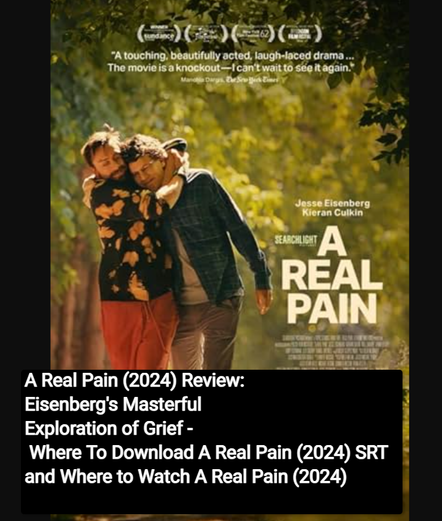 A Real Pain (2024) Review: Eisenbergโs Masterful Exploration of Grief โ Where To Download A Real Pain (2024) SRT and Where to Watch A Real Pain (2024)
https://gopublic.today/a-real-pain-2024-review
#ARealPain #Eisenberg #MovieReview #2024Films #GriefExploration #FilmCritique #SRTDownload #WatchNow #CinemaLovers #DramaFilm #FilmDiscussion #MustWatch #NewReleases #EmotionalJourney #EntertainmentNews
