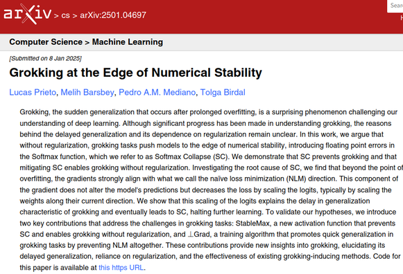 Grokking at Edge of Numerical Stability
https://arxiv.org/abs/2501.04697
https://old.reddit.com/r/MachineLearning/comments/1i34keg/grokking_at_the_edge_of_numerical_stability
https://en.wikipedia.org/wiki/Grokking_(machine_learning)

* sudden generalization after prolonged overfitting
* massively overtrained NN can acq. "emergent"/supra preformance: eerie/unexpected capabilities
* unexp./accid. finding
* mechanisms starting to be understood

Grokked Transformers are Implicit Reasoners: Mechanistic Journey to Edge of Generalization
https://arxiv.org/abs/2405.15071

#LLM #ML #grokking #NN #emergence #generalization
