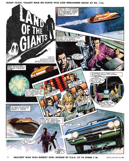 In 1969 City Magazines launched Joe 90: Top Secret as a companion comic to TV21 (the title character being Gerry Anderson's latest TV show after the successes of Fireball XL5, Stingray, Thunderbirds and Captain Scarlet). For me, one of the highlights of the Joe 90 comic was the Land of the Giants strip, based on Irwin Allen's TV series about a spaceship stranded on an Earth-like planet populated by giants.

The first three issues of the comic ran an adaptation of the first TV episode, 'The Crash,' before going its own way with all-new original stories. The strip was beautifully illustrated by Gerry Haylock who remained the artist on the strip for the rest of the 34 issue run of the comic. The Land of the Giants strip continued in TV21 when the two comics merged. One error that continued throughout the strip's run was that the spaceship was mistakenly called the Spendthrift rather than its correct name, Spindrift.