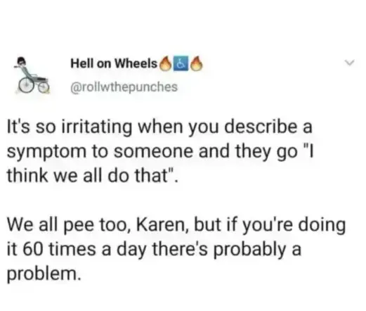 A Twitter post by the account "Hell on Wheels" ([@]rollwthepunches), which includes a small cartoon image of a person in a wheelchair. The text reads: "It's so irritating when you describe a symptom to someone and they go 'I think we all do that'. We all pee too, Karen, but if you're doing it 60 times a day there's probably a problem."