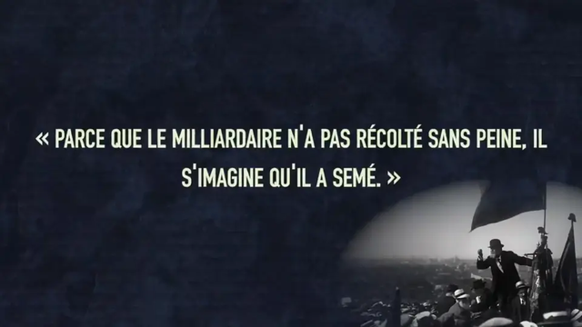 « Parce que le milliardaire n'a pas récolté sans peine, il s'imagine qu'il a semé. » (Jean Jaures) 