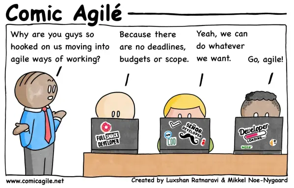 A comic strip titled "Comic Agile" shows a person asking three other people why they like agile work.  The question is "Why are you guys so hooked on us moving into agile ways of working?". The three people respond with "Because there are no deadlines, budgets or scope.", "Yeah, we can do whatever we want.", and "Go, agile!". Each of the three people is shown sitting at a laptop with a sticker on it; one says "Full Snack Developer," another says "Señor Developer" and the last one says "Developer Loading...".