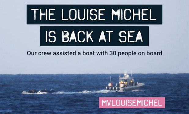 Im Hintergrund Foto eines stark motorisierten RHIBs mit überdachtem Fahrstand nahe einem treibenden Schlauchboot voller Menschen.

Darüber gelegt Text:
THE LOUISE MICHEL IS BACK AT SEA
Our crew assisted a boat with 30 people on board
LOUISE MICHEL