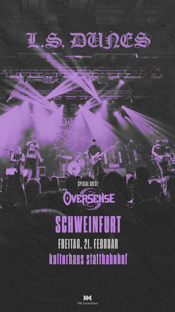 OVERSENSE will be supporting L.S. Dunes on February 21 at Stattbahnhof Schweinfurt!

Get your tickets now: https://tidd.ly/4jtTUVJ

For more information about OVERSENSE, head to www.oversense.de. Check also www.lsdunes.com for details about the US Emo and Post-Hardcore supergroup featuring members from My Chemical Romance, Coheed and Cambria, Circa Survive, and Thursday.