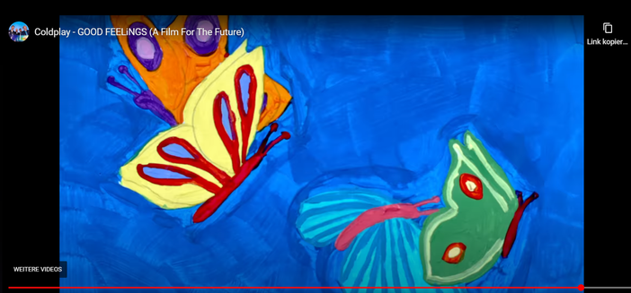 Screenshot 21. Januar 2025
Bunte Schmetterlinge gemalt vor blauem Hintergrund in einem Video von Coldplay
29.081 Aufrufe  Premiere vor 9 Stunden.
Coldplay - GOOD FEELiNGS (A Film For The Future)

Taken from A Film For The Future, the 44-minute visual companion to Coldplay's tenth studio album Moon Music, available here: https://coldplay.lnk.to/MoonMusic 🌙

The film premieres worldwide here on YouTube on January 22, with special 360-degree screenings of the film taking place at Lightroom in London, Manchester and Seoul. Tickets on sale now at https://coldplay.lnk.to/AFFTFtickets 

Access the fan-led remix site for the film, powered by Microsoft AI, here: https://afftf.coldplay.com.