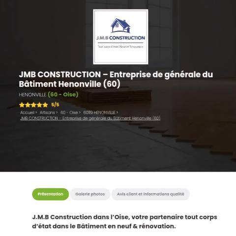 Une capture d'écran de la page à propos de J.M.B. Construction sur le site Nos Artisans Ont Du Talent avec un logo en haut et des informations écrites sur l'entreprise en dessous : 
JMB CONSTRUCTION - Entreprise générale du Bâtiment Hénonville (60 - Oise). 

Et encore en dessous dans la catégorie Présentation (il y a aussi les catégories Galerie photos et Avis client et informations qualité) il y a écrit "J.M.B. Construction dans l'Oise, votre partenaire tout corps d'état dans le Bâtiment en neuf & rénovation.