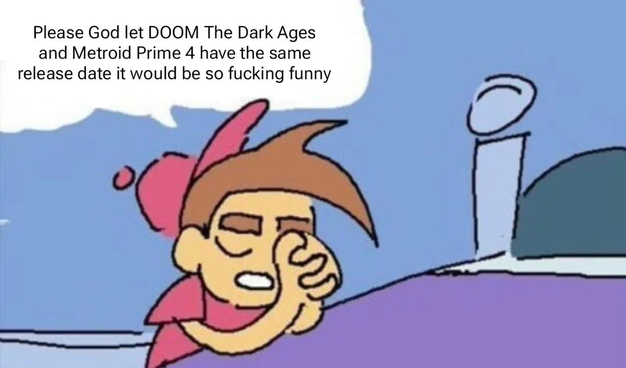 (From Reddit)
Hand drawn Timmy from The Fairly OddParents show praying in its bed for Doom the Dark Ages and Metroid Prime 4 to have the same release date because it could be so fucking funny.