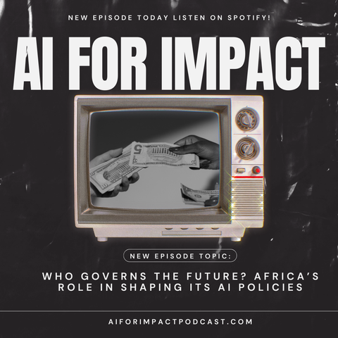 A promotional graphic for the AI for Impact podcast, featuring the text 'New Episode Today Listen on Spotify!' and the podcast title 'AI FOR IMPACT' in bold white letters. Below, a retro television displays an image of hands exchanging dollar bills, symbolizing governance and control. The episode topic reads, 'Who Governs the Future? Africa’s Role in Shaping Its AI Policies,' with the podcast website link 'aiforimpactpodcast.com' at the bottom. The background is a textured, dark design.