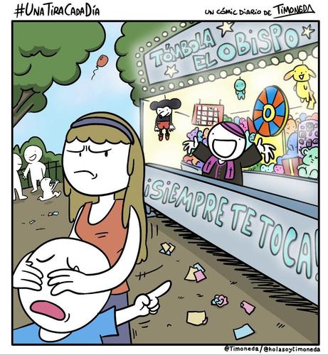 Una madre con cara de enfado le tapa los ojos a su hijo mientras se lo lleva. Detrás hay una caseta de feria en la que dice: "Tómbola el obispo, ¡Siempre te toca!"
Dentro está lleno de peluches y juguetes y el feriante va vestido de obispo. Al fondo se ve el parque, gente hablando y un niño al que se le escapa un globo.