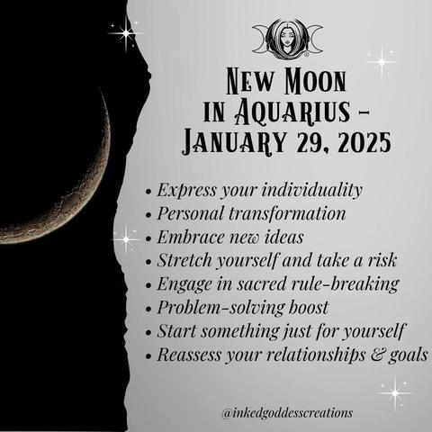 The left third of the image contains a thin waxing crescent moon in a black sky. The rest of the image contains text that describes the energies that will be prominent during the New Moon in Aquarius on January 29th, 2025, and how you can work with them. It reads, "Express your individuality. Personal transformation. Embrace new ideas. Stretch yourself and take a risk. Engage in sacred rule-breaking. Problem-solving boost. Start something just for yourself. Reassess your relationships and goals." Presented by Inked Goddess Creations.