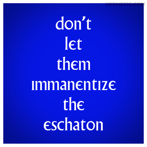 Square propaganda, inspired by the placards around The Village in The Prisoner tv show, blue background with white border, and the text, in the iconic Village font, reads "don't let them immanentize the eschaton" 