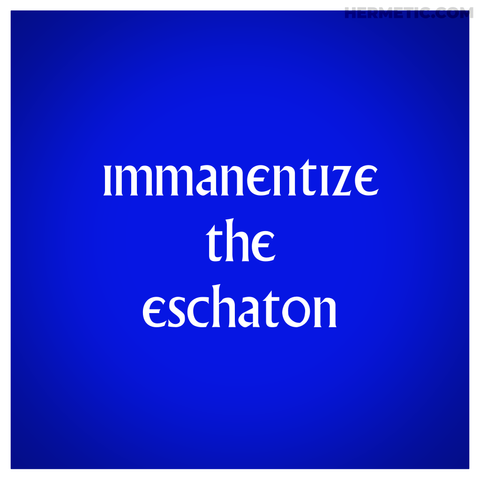Square propaganda, inspired by the placards around The Village in The Prisoner tv show, blue background with white border, and the text, in the iconic Village font, reads "immanentize the eschaton" 