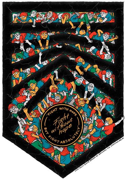 Text:
Fight with hope 
Fight without hope 
But fight absolutely 
- Mike Davis

Illustration Sam Wallman 