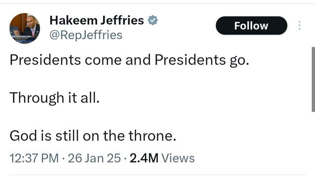 Twitter post screenshot: Hakeem Jeffries, @RepJeffries: "Presidents come and Presidents go. Through it all. God is still on the throne." 12:37pm • 26 January 2025.