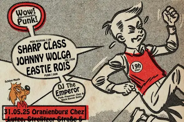 Wow! Punk!
31.05.25 
Oranienburg Chez Lutze
SHARP CLASS (Mod Revival UK)
JOHNNY WOLGA (!iO DDR)
EASTIE RO!S (Punk DDR)
DJ The Emperor (Punk, Power Pop, Glam, Bovver Beats)