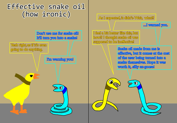 This comic is titled "Effective snake oil (how ironic)"
Panel 1: I, as a cyan snake, am warning Karin, a yellow goose. "Don't use me for snake oil! It'll turn you into a snake!" "Yeah right, as if it's even going to do anything." "I'm warning you!