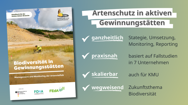 Artenschutz in aktiven Gewinnungstätten
ganzheitlich Stategie, Umsetzung, Monitoring, Reporting
praxisnah basiert auf Fallstudien in 7 Unternehmen
skalierbar auch für KMU
wegweisend Zukunftsthema Biodiversität