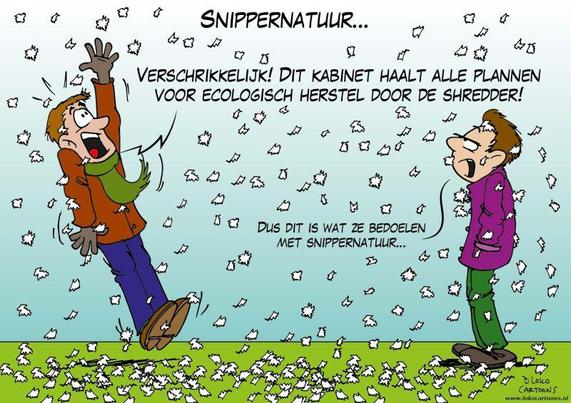 © Loko Cartoons - Snippernatuur... "Verschrikkelijk! Dit kabinet haalt alle plannen voor ecologisch herstel door de shredder!" "Dus dit is wat ze bedoelen met snippernatuur..." (Lucas Koster, Linkedin, 16 januari 2025)