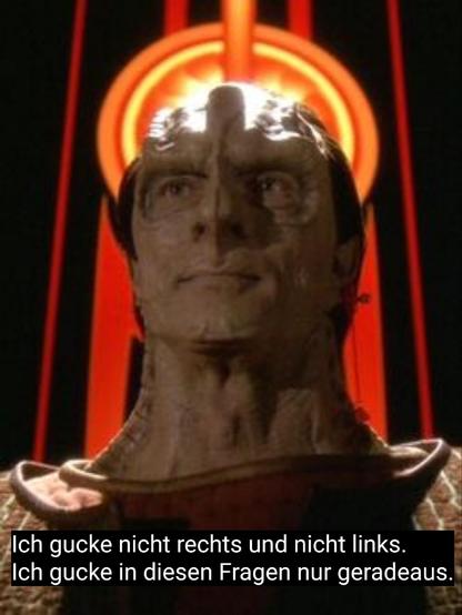 Portrait Gul Dukat aus "Star Trek Deep Space Nine". 
Unterschrift: "Ich gucke nicht rechts und nicht links.
Ich gucke in diesen Fragen nur geradeaus."