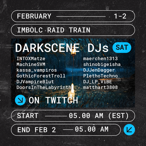 Darkscene DJs IMBOLC RAID TRAIN Starts Saturday February 1 at 5 a.m. and ends February 2 at 5 a.m. on Twitch