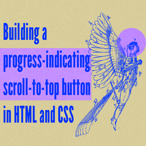 Blue text "Building a progress-indicating scroll-to-top button in HTML and CSS" with illustration of Reuben Jasper Spalding's flying machine
by Artist Robert Pittis Scott featuring a man with bird tail and wings flying upwards