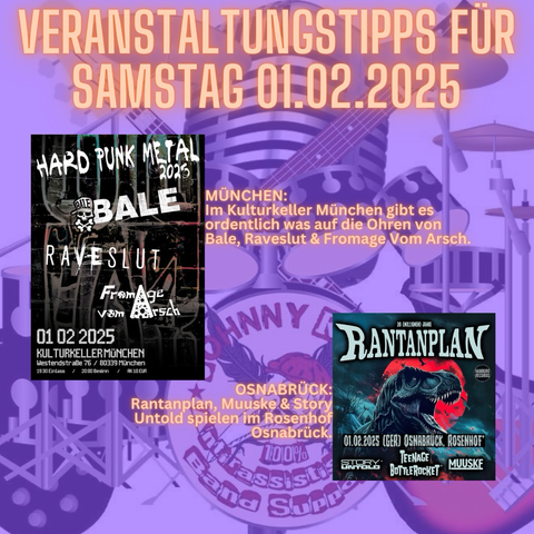 MÜNCHEN: Im Kulturkeller München gibt es ordentlich was auf die Ohren von Bale, Raveslut & Fromage Vom Arsch.  OSNABRÜCK: Rantanplan, Muuske & Story Untold spielen im Rosenhof Osnabrück.